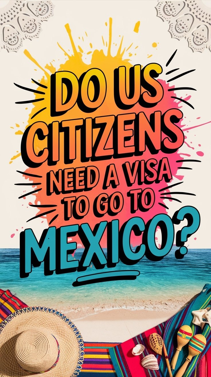 Do US Citizens Need A Visa To Go To Mexico?