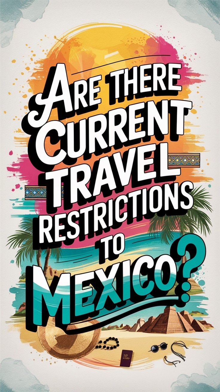 Are There Current Travel Restrictions To Mexico?
